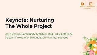 Keynote: Nurturing The Whole Project - Josh Berkus, Red Hat & Catherine Paganini, Buoyant