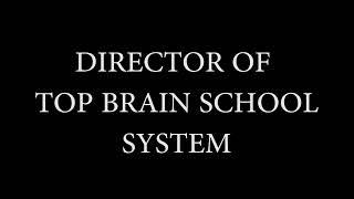 DIRECTOR OF TOP BRAIN SCHOOL SYSTEM