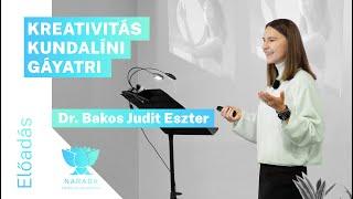 KREATIVITÁS - KUNDALÍNI - GÁYATRI  | Dr. Bakos Judit Eszter