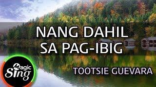[MAGICSING Karaoke] TOOTSIE GUEVARA_NANG DAHIL SA PAG-IBIG karaoke | Tagalog