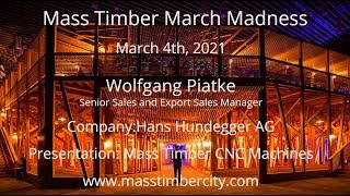 Mass Timber CNC Machines - Wolfgang Piatke - Hundegger - March 4th 2021