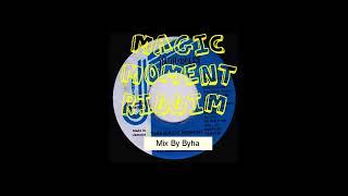 MAGIC MOMENT RIDDIM,(Mix By Byha)