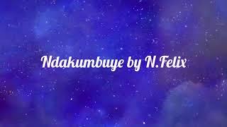 N.Felix (Ndakumbuye Official lyrics)