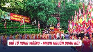 Giỗ Tổ Hùng Vương - Mạch nguồn đoàn kết | VTV24