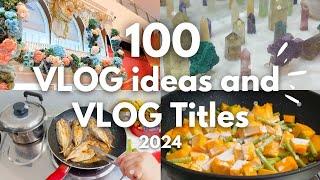 100 VLOG IDEAS and VLOG Titles in 2024️