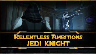 SWTOR - Relentless Ambitions [Jedi Knight]