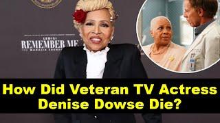 How Did Veteran TV Actress Denise Dowse Die?