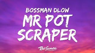 BossMan Dlow - Mr Pot Scraper (Lyrics)