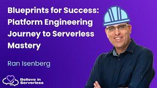 Blueprints for Success: Platform Engineering Journey to Serverless Mastery