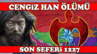 Cengiz Han'ın Son Seferi ve Ölümü : 1227