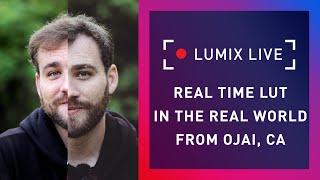 LUMIX Live : Real Time LUT in the Real World from Ojai, CA