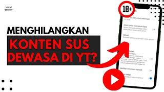 CARA MENGHILANGKAN KONTEN SUS DEWASA DI YOUTUBE | TERBARU 2024