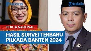 Hasil Survei Terbaru Pilkada Banten 2024, Cagub Terkuat Punya Modal Ketenaran Ketimbang Penantang?