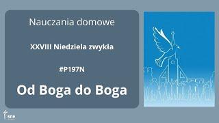 #NauczaniaDomowe - #P197N - Od Boga do Boga - #ArturSepioło – 13.10.2024