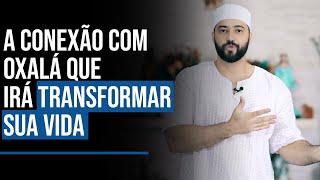 A CONEXÃO COM OXALÁ QUE IRÁ TRANSFORMAR SUA VIDA