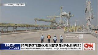 PT  Freeport Resmikan Smelter Tembaga di Gresik - Right Angle