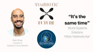 Symbiotic Future Network presents to World Systems Solutions Friday Gathering - "It's the same time"