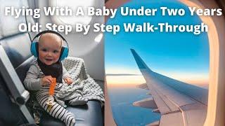 Flying With A Baby Under Two Years Old: Step by Step Walk-Through