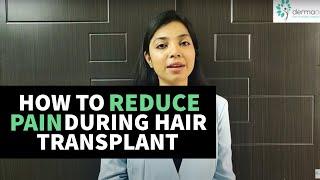 Pain during Hair Transplant Surgery: Why it Occurs, When it Occurs and How to Reduce the Pain?