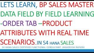 LETS LEARN, BP SALES MASTER DATA FIELD BY FIELD LEARNING ORDER TAB –PRODUCT ATTRIBUTES WITH REALTIME