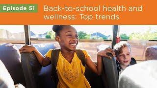 Back-to-school health and wellness: Top trends – Ep. 51