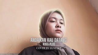 ANDAI KAU DATANG - KOES PLUS (COVER BY YUSTIKA)