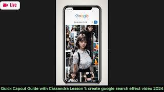 Quick Capcut Guide with Cassandra Lesson 1: create google search effect video 2024