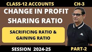 Change In Profit Sharing Ratio- Sacrificing Ratio & Gaining Ratio Part-2 Class 12 Accounts 2024-25