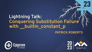 Lightning Talk: Detecting Constant Folding to Prevent Substitution Failure - Patrick Roberts  CppCon