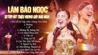 LÂM BẢO NGỌC Live Playlist - 12 Hit Triệu Views GÂY BÃO MXH 2024 | Rồi Em Sẽ Gặp Một Chàng Trai Khác