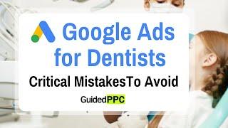 Google Ads for Dentists - Step-by-Step Guide + Critical Mistakes to Avoid