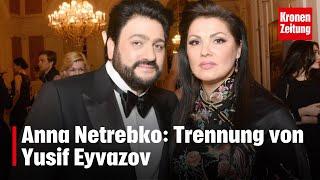 Anna Netrebko: Trennung von Yusif Eyvazov | krone.tv NEWS