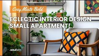 Cozy Meets Bold: How to Master Eclectic Interior Design in Your Small Apartment!