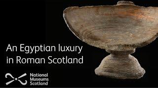 An Egyptian Luxury in Roman Scotland - A National Museums Scotland Event