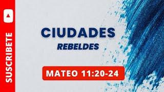 CIUDADES REBELDES / MATEO 11:20-24 (056)