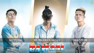 BAWAAL | YO YO AMAN YADAV | SHAZZU 09 | NOTTTY 09 | PRADEEP FLLIPER | OFFICIAL COVER SONG |