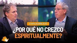 ¿Por qué no crezco espiritualmente? // Charlas Bíblicas