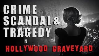 Crime Scandal & Tragedy in Hollywood Graveyard