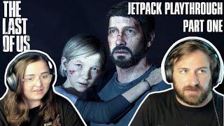 SHE FINALLY PLAYED MY FAVORITE GAME! | Jetpack's First The Last Of Us Playthrough - Part One