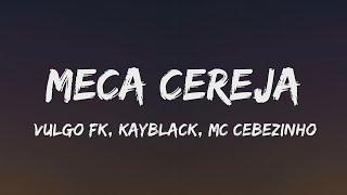 Vulgo FK, Kayblack e MC Cebezinho - Meca Cereja (Letra)