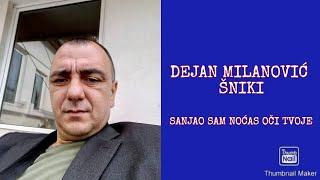 DEJAN MILANOVIĆ ŠNIKI - SANJAO SAM NOĆAS OČI TVOJE