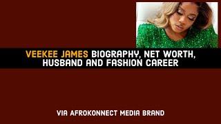 Veekee James Biography, Net Worth, Husband and Fashion Career