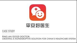 Ping An Good Doctor:Creating a Nondisruptive Solution for China’s Healthcare System