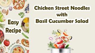 Easy Recipes | Chicken Street Noodles with Basil Cucumber Salad