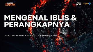 KENALI IBLIS DAN PERANGKAPNYA - Ustadz Dr. Firanda Andirja, Lc., M.A hafidzahullah