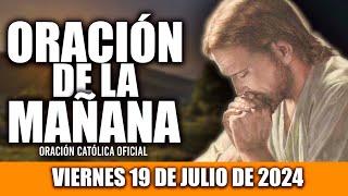 ORACION DE LA MAÑANA DE HOY VIERNES 19 DE JULIO DE 2024| Oración Católica