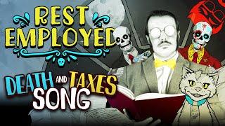 REST EMPLOYED | Death and Taxes Song!
