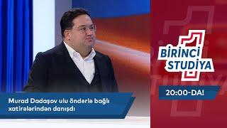 Murad Dadaşov Ulu Öndərlə Bağlı Xatirələrindən Danışdı