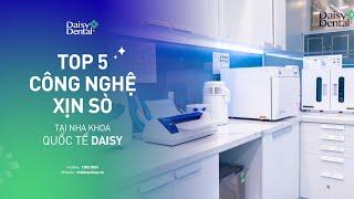 Top 5 công nghệ xịn xò nhất tại Nha khoa Quốc tế DAISY