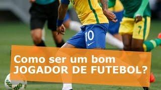 Como ser um bom jogador de futebol?